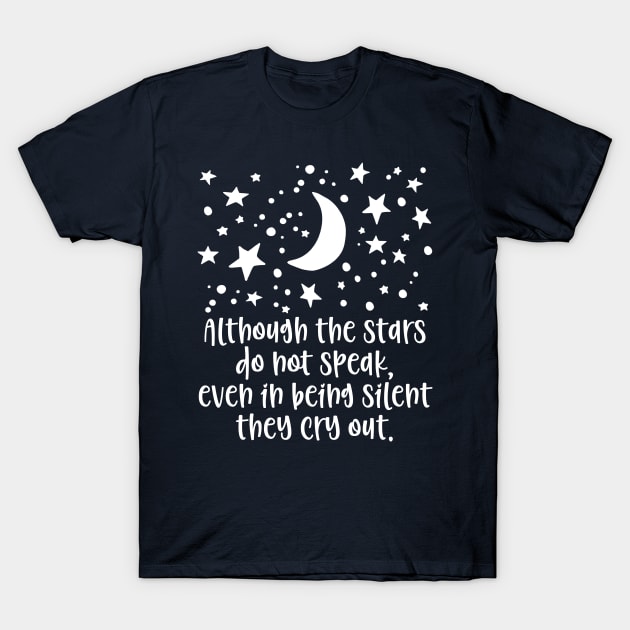 Although the stars do not speak, even in being silent they cry out. T-Shirt by StillInBeta